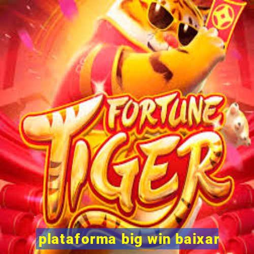 plataforma big win baixar